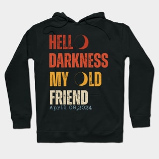 Hello Darkness My Old Friend Solar Eclipse April 08, 2024 Hoodie